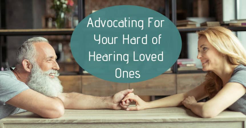 Advocating for Your Hard of Hearing Loved Ones