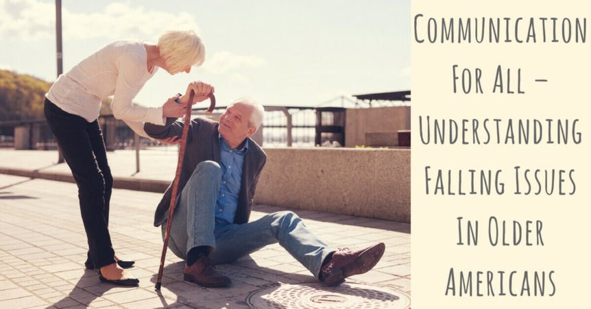 Communication For All - Understanding Falling Issues in Older Americans