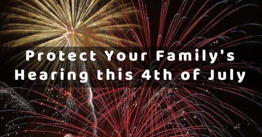Protect Your Family's Hearing this 4th of July