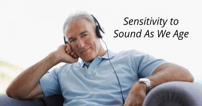 Sensitivity to Sound As We Age