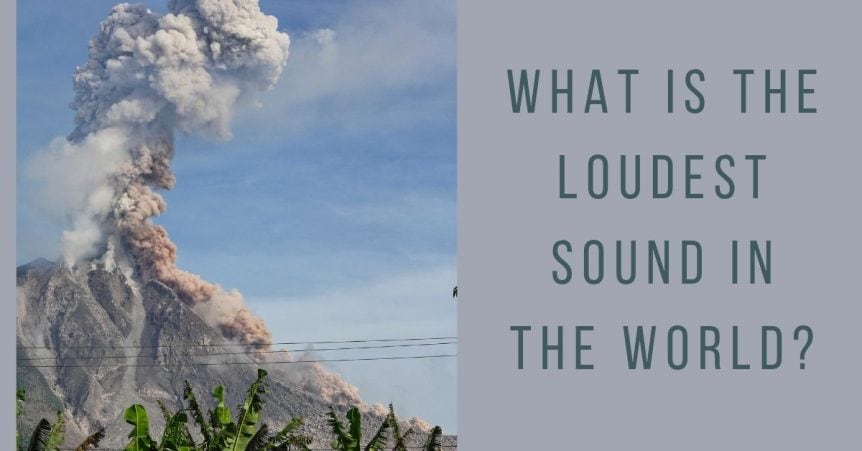 What is the Loudest Sound in the World?