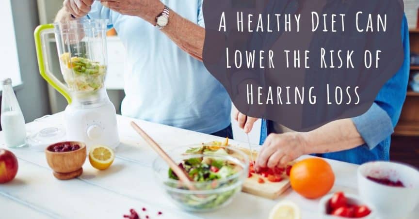 A Healthy Diet Can Lower the Risk of Hearing Loss