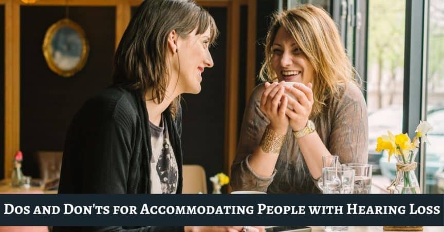 Dos and Don'ts for Accommodating People with Hearing Loss