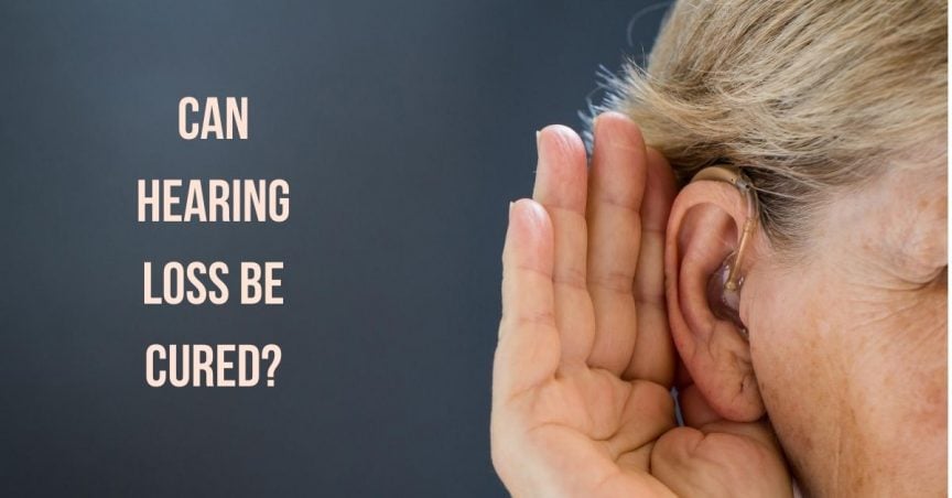 Can Hearing Loss Be Cured