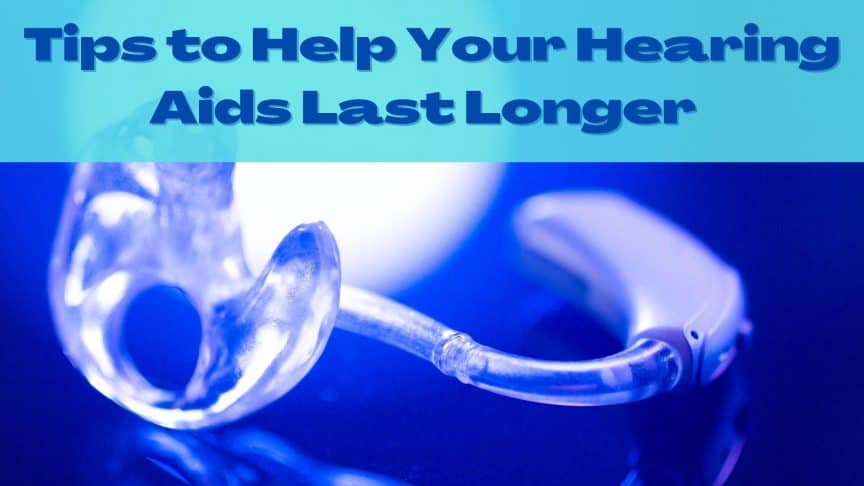Tips to Help Your Hearing Aids Last Longer