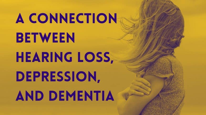 A Connection between Hearing Loss, Depression, and Dementia