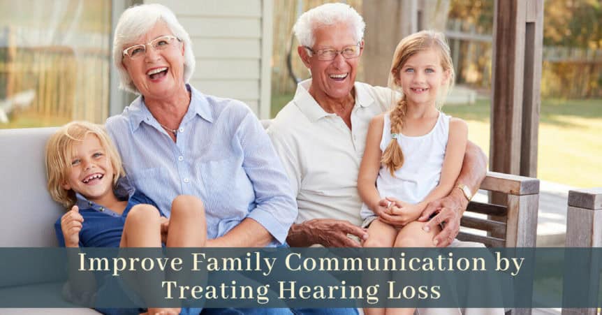 Improve Family Communication by Treating Hearing Loss